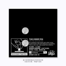 Load image into Gallery viewer, &quot;THE CREEP&quot; PIN